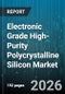 Electronic Grade High-Purity Polycrystalline Silicon Market - Global Forecast 2026-2032 - Product Image