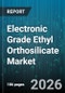 Electronic Grade Ethyl Orthosilicate Market - Global Forecast 2026-2032 - Product Thumbnail Image