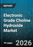 Electronic Grade Choline Hydroxide Market - Global Forecast 2026-2032- Product Image
