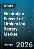 Electrolyte Solvent of Lithium Ion Battery Market - Global Forecast 2026-2032- Product Image