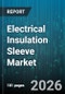 Electrical Insulation Sleeve Market - Global Forecast 2026-2032 - Product Thumbnail Image