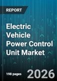 Electric Vehicle Power Control Unit Market - Global Forecast 2026-2032- Product Image