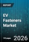 EV Fasteners Market - Global Forecast 2026-2032 - Product Thumbnail Image