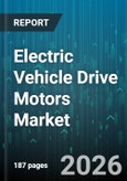 Electric Vehicle Drive Motors Market - Global Forecast 2026-2032- Product Image