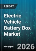 Electric Vehicle Battery Box Market - Global Forecast 2026-2032- Product Image