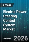 Electric Power Steering Control System Market - Global Forecast 2026-2032- Product Image