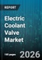 Electric Coolant Valve Market - Global Forecast 2026-2032 - Product Image