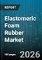 Elastomeric Foam Rubber Market - Global Forecast 2026-2032 - Product Thumbnail Image
