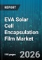 EVA Solar Cell Encapsulation Film Market - Global Forecast 2026-2032 - Product Thumbnail Image