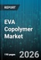 EVA Copolymer Market - Global Forecast 2026-2032 - Product Thumbnail Image