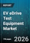 EV eDrive Test Equipment Market - Global Forecast 2026-2032 - Product Image