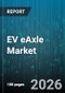 EV eAxle Market - Global Forecast 2026-2032 - Product Thumbnail Image