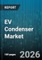 EV Condenser Market - Global Forecast 2026-2032 - Product Image