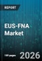 EUS-FNA Market - Global Forecast 2026-2032 - Product Thumbnail Image