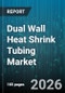 Dual Wall Heat Shrink Tubing Market - Global Forecast 2026-2032 - Product Thumbnail Image