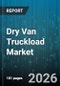 Dry Van Truckload Market - Global Forecast 2026-2032 - Product Image