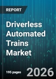 Driverless Automated Trains Market - Global Forecast 2026-2032- Product Image