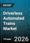 Driverless Automated Trains Market - Global Forecast 2026-2032 - Product Thumbnail Image