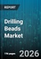 Drilling Beads Market - Global Forecast 2026-2032 - Product Thumbnail Image