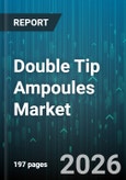 Double Tip Ampoules Market - Global Forecast 2026-2032- Product Image