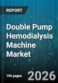 Double Pump Hemodialysis Machine Market - Global Forecast 2026-2032- Product Image