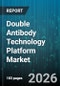 Double Antibody Technology Platform Market - Global Forecast 2026-2032 - Product Thumbnail Image
