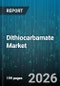 Dithiocarbamate Market - Global Forecast 2026-2032 - Product Image