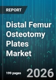 Distal Femur Osteotomy Plates Market - Global Forecast 2026-2032- Product Image