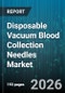 Disposable Vacuum Blood Collection Needles Market - Global Forecast 2026-2032 - Product Thumbnail Image