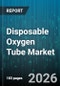 Disposable Oxygen Tube Market - Global Forecast 2026-2032 - Product Thumbnail Image