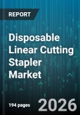 Disposable Linear Cutting Stapler Market - Global Forecast 2026-2032- Product Image
