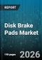 Disk Brake Pads Market - Global Forecast 2026-2032 - Product Thumbnail Image