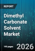 Dimethyl Carbonate Solvent Market - Global Forecast 2026-2032- Product Image