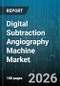 Digital Subtraction Angiography Machine Market - Global Forecast 2026-2032 - Product Thumbnail Image