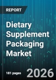 Dietary Supplement Packaging Market - Global Forecast 2026-2032- Product Image