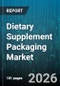 Dietary Supplement Packaging Market - Global Forecast 2026-2032 - Product Image