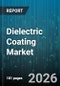 Dielectric Coating Market - Global Forecast 2026-2032 - Product Image