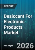 Desiccant For Electronic Products Market - Global Forecast 2026-2032- Product Image