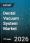 Dental Vacuum System Market - Global Forecast 2026-2032 - Product Thumbnail Image