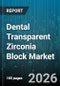 Dental Transparent Zirconia Block Market - Global Forecast 2026-2032 - Product Image