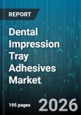 Dental Impression Tray Adhesives Market - Global Forecast 2026-2032- Product Image