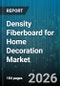 Density Fiberboard for Home Decoration Market - Global Forecast 2026-2032 - Product Image