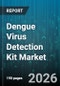 Dengue Virus Detection Kit Market - Global Forecast 2026-2032 - Product Thumbnail Image