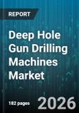 Deep Hole Gun Drilling Machines Market - Global Forecast 2026-2032- Product Image
