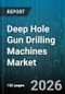 Deep Hole Gun Drilling Machines Market - Global Forecast 2026-2032 - Product Thumbnail Image