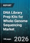 DNA Library Prep Kits for Whole-Genome Sequencing Market - Global Forecast 2026-2032 - Product Image