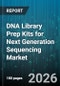 DNA Library Prep Kits for Next Generation Sequencing Market - Global Forecast 2026-2032 - Product Image