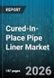 Cured-In-Place Pipe Liner Market - Global Forecast 2026-2032 - Product Image