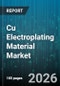 Cu Electroplating Material Market - Global Forecast 2026-2032 - Product Image