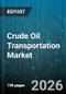 Crude Oil Transportation Market - Global Forecast 2026-2032 - Product Thumbnail Image